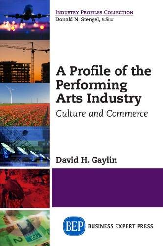 A Profile of the Performing Arts Industry: Culture and Commerce (Industry Profiles Collection)