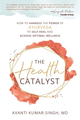 Avanti Kumar-Singh The Health Catalyst, How To Harness The Power Of Ayurveda To Self-Heal And Achieve Optimal Wellness