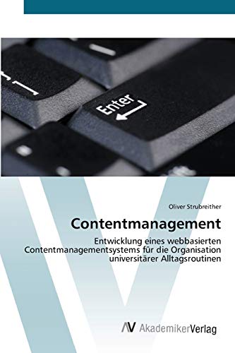 Contentmanagement: Entwicklung eines webbasierten Contentmanagementsystems für die Organisation universitärer Alltagsroutinen