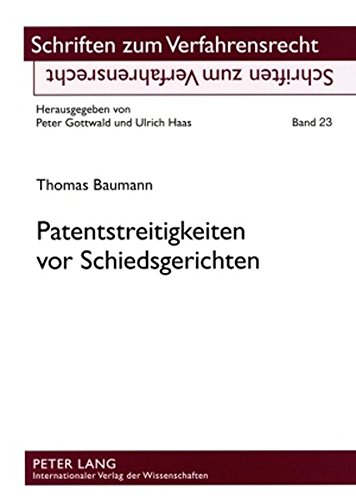 Patentstreitigkeiten vor Schiedsgerichten: Eine rechtsvergleichende Betrachtung ausgewählter Probleme nach deutschem und schweizerischem Recht (Schriften zum Verfahrensrecht)