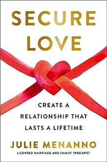 Secure Love: Create a Relationship That Lasts a Lifetime
