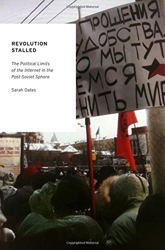Revolution Stalled: The Political Limits of the Internet in the Post-Soviet Sphere (Oxford Studies in Digital Politics)