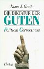 Die Diktatur der Guten: Political Correctness