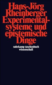 Experimentalsysteme und epistemische Dinge: Eine Geschichte der Proteinsynthese im Reagenzglas (suhrkamp taschenbuch wissenschaft)