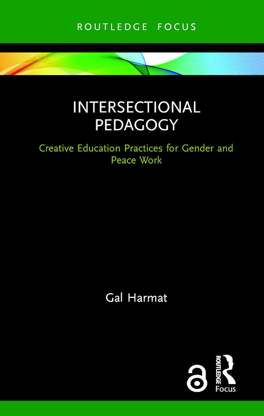 Intersectional Pedagogy: Creative Education Practices for Gender and Peace Work (Routledge Research in Educational Equality and Diversity)