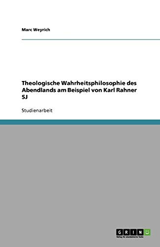 Theologische Wahrheitsphilosophie des Abendlands am Beispiel von Karl Rahner SJ