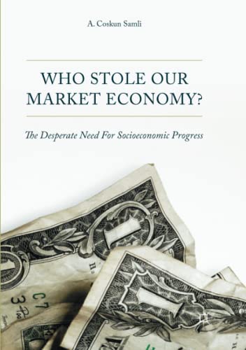 Who Stole Our Market Economy?: The Desperate Need For Socioeconomic Progress