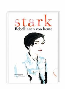 Stark: Rebellinnen von heute