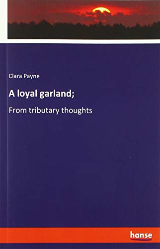 A loyal garland;: From tributary thoughts