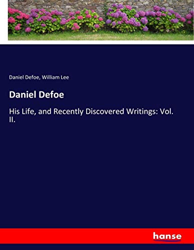 Daniel Defoe: His Life, and Recently Discovered Writings: Vol. II.