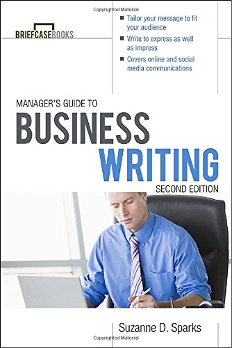 Manager's Guide to Business Writing: Tailor your message to fit your audience, Write to express, as well as impress, Master online and social media communications (Briefcase Books)