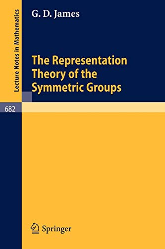 The Representation Theory of the Symmetric Groups (Lecture Notes in Mathematics, 682, Band 682)