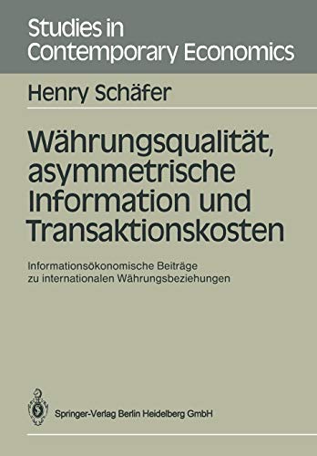 Währungsqualität, Asymmetrische Information und Transaktionskosten: Informationsökonomische Beiträge zu Internationalen Währungsbeziehungen (Studies in Contemporary Economics) (German Edition)