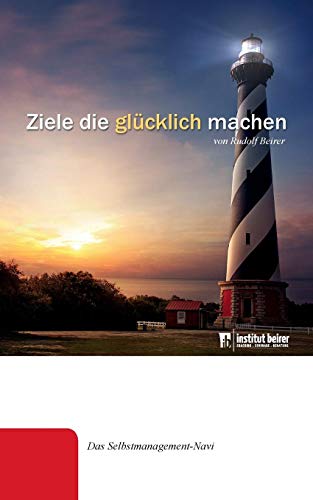 Ziele die glücklich machen: Das Selbstmanagement-Navi