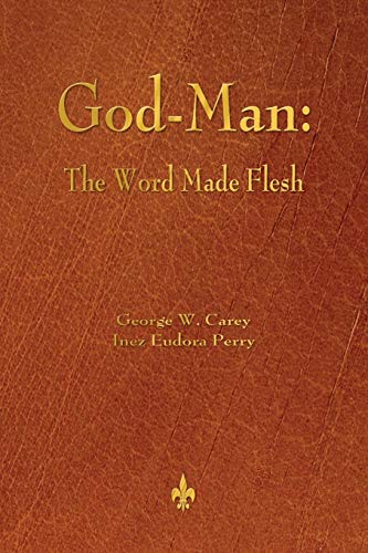 Carey, George W. God-Man, The Word Made Flesh