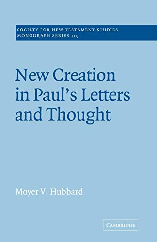 New Creation Paul Letters & Thought (Society for New Testament Studies Monograph Series, Band 119)