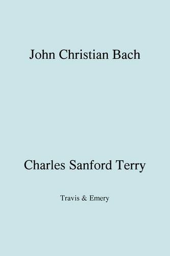 Terry, Charles Sanford John Christian Bach (Johann Christian Bach) (Facsimile 1929)