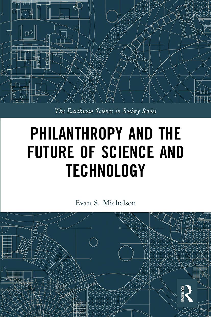 Philanthropy and the Future of Science and Technology (Earthscan Science in Society)