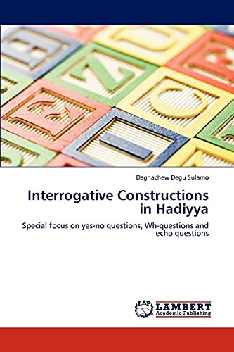 Interrogative Constructions in Hadiyya: Special focus on yes-no questions, Wh-questions and echo questions