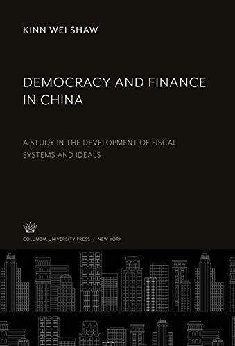 Democracy and Finance in China: A Study in the Development of Fiscal Systems and Ideals