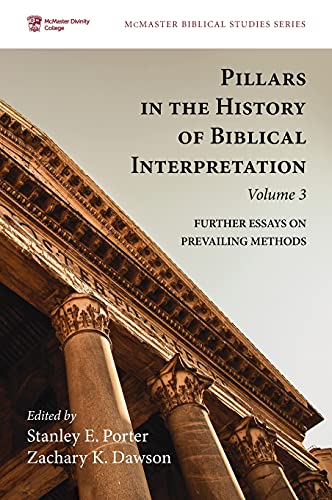 Pillars in the History of Biblical Interpretation, Volume 3: Further Essays on Prevailing Methods (McMaster Biblical Studies)