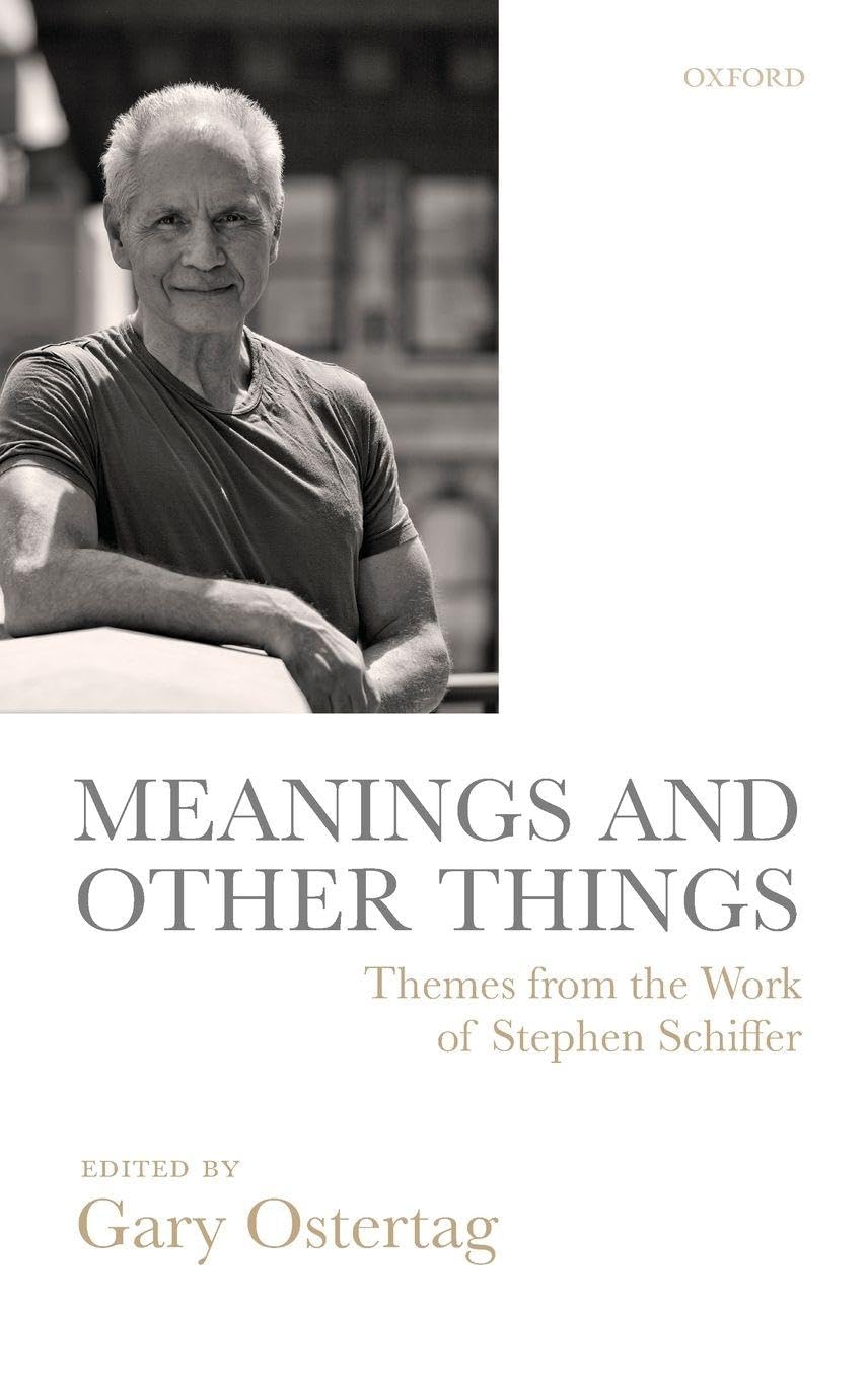 Meanings and Other Things: Themes from the Work of Stephen Schiffer