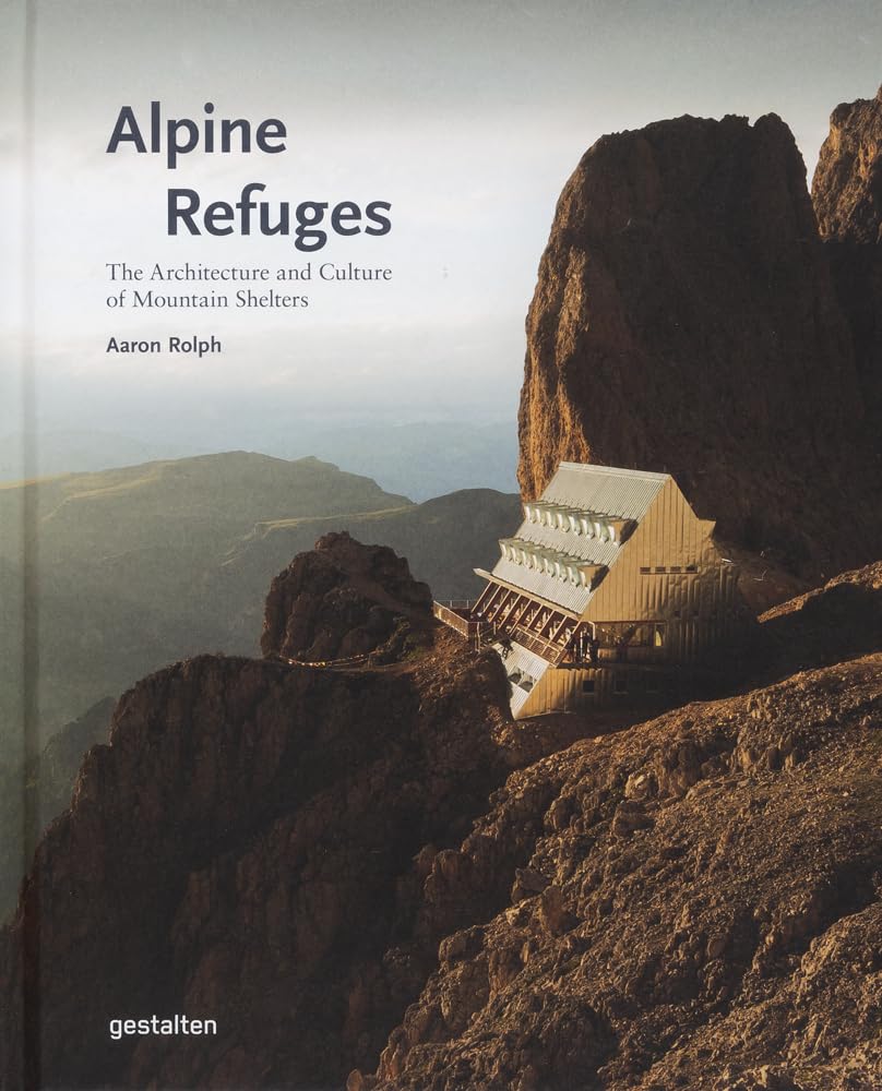 Iris Hempelmann Alpine Refuges , The Architecture And Culture Of Mountain Shelters