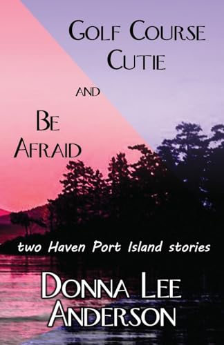 Golf Course Cutie & Be Afraid: two Haven Port Island stories