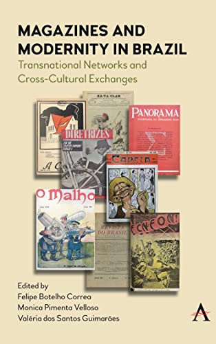Magazines and Modernity in Brazil: Transnationalisms and Cross-Cultural Exchanges (Anthem Brazilian Studies)