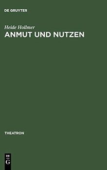 Anmut und Nutzen: Die Originaltrauerspiele in Gottscheds »Deutscher Schaubühne« (Theatron, Band 10)