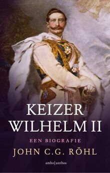 Keizer Wilhelm II: een biografie