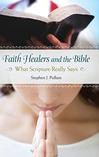 Faith Healers and the Bible: What Scripture Really Says