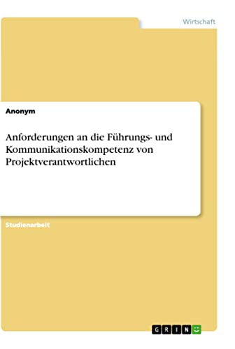 Anforderungen an die Führungs- und Kommunikationskompetenz von Projektverantwortlichen
