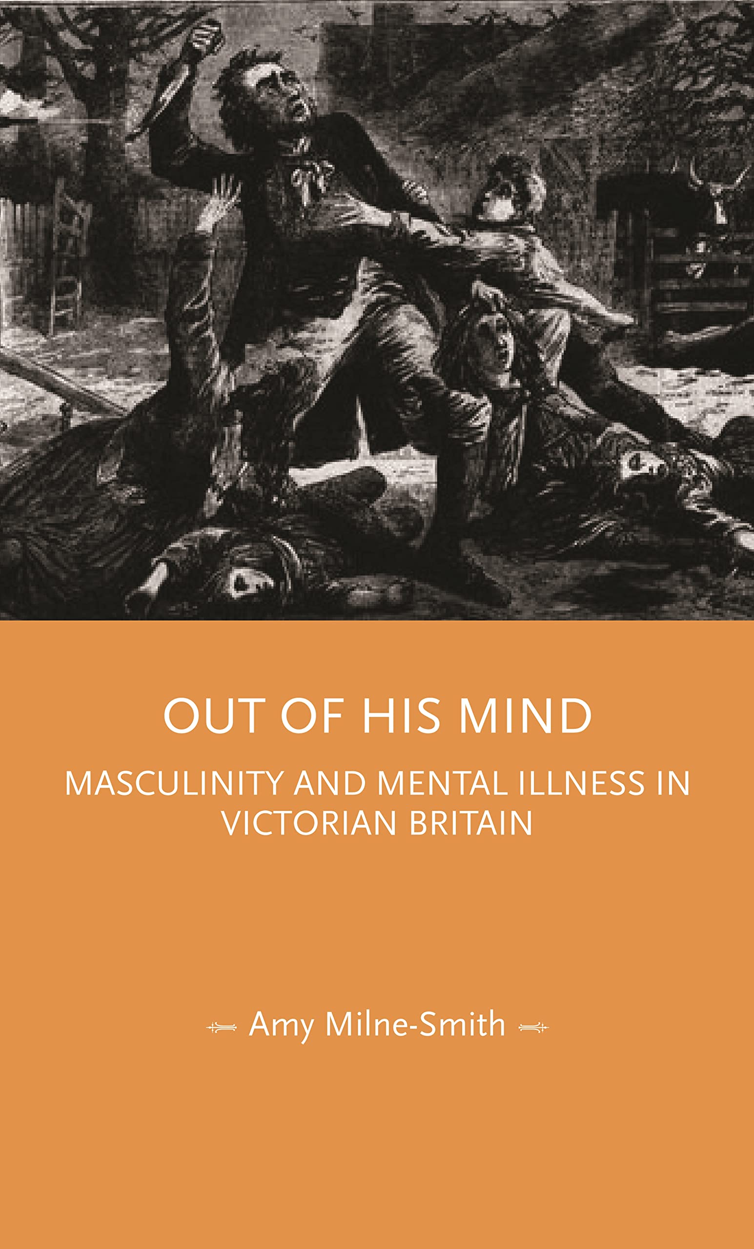 Out of his mind: Masculinity and mental illness in Victorian Britain (Gender in History)