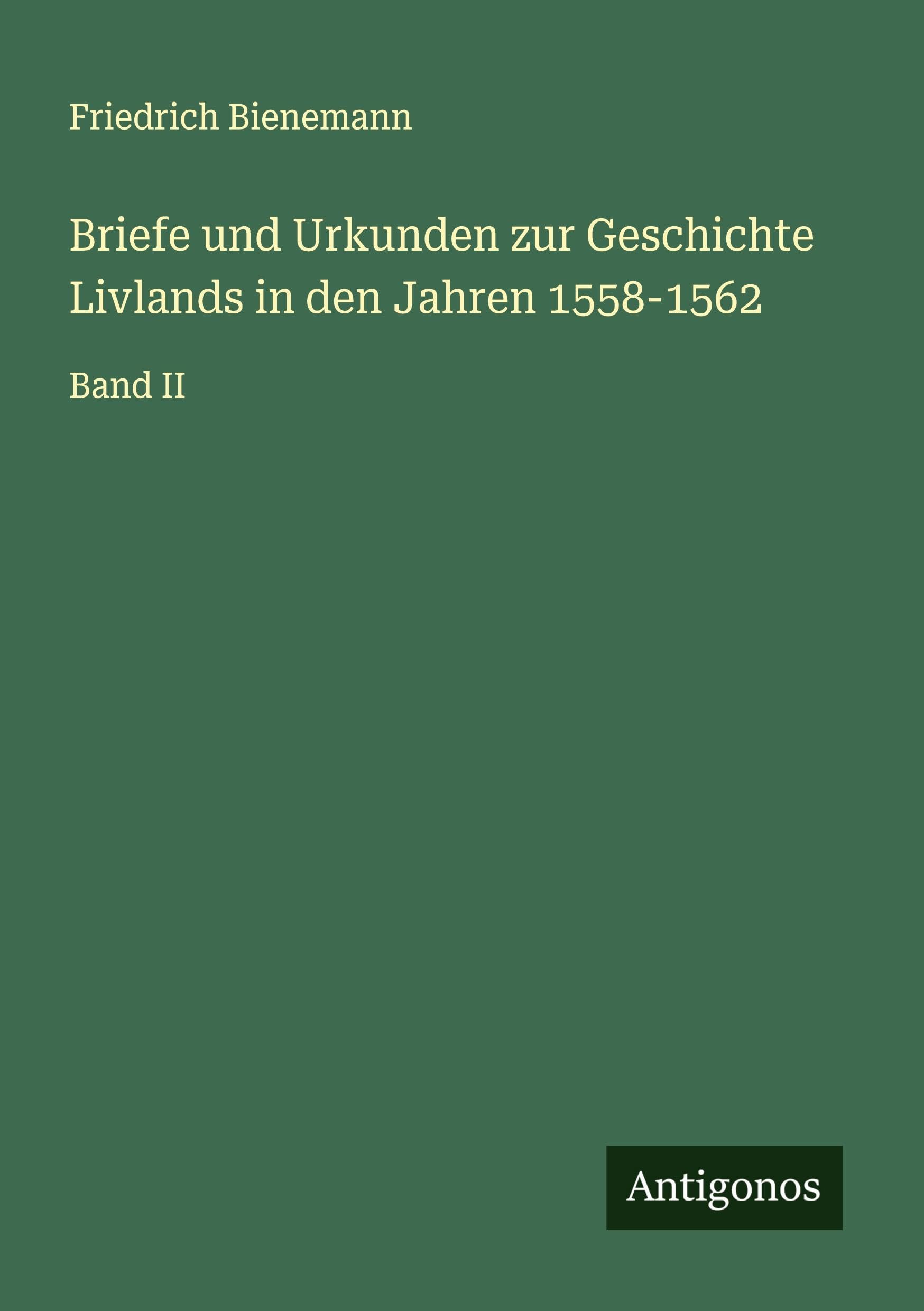 Briefe und Urkunden zur Geschichte Livlands in den Jahren 1558-1562: Band II