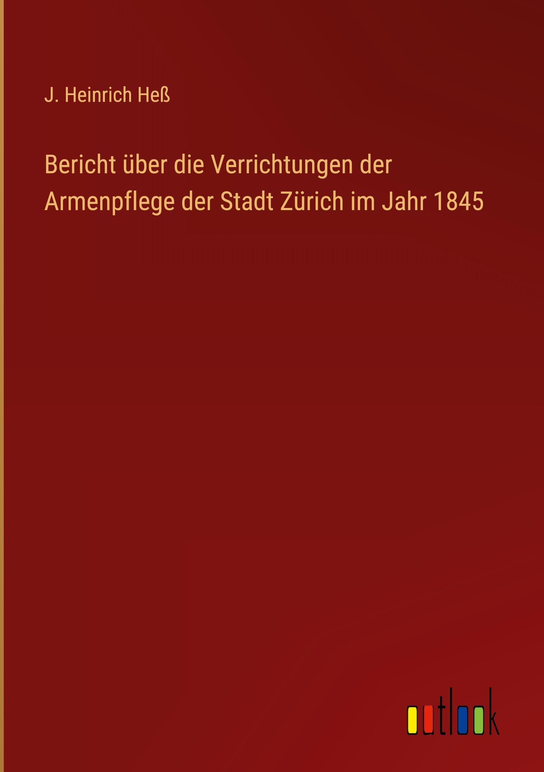 Bericht über die Verrichtungen der Armenpflege der Stadt Zürich im Jahr 1845