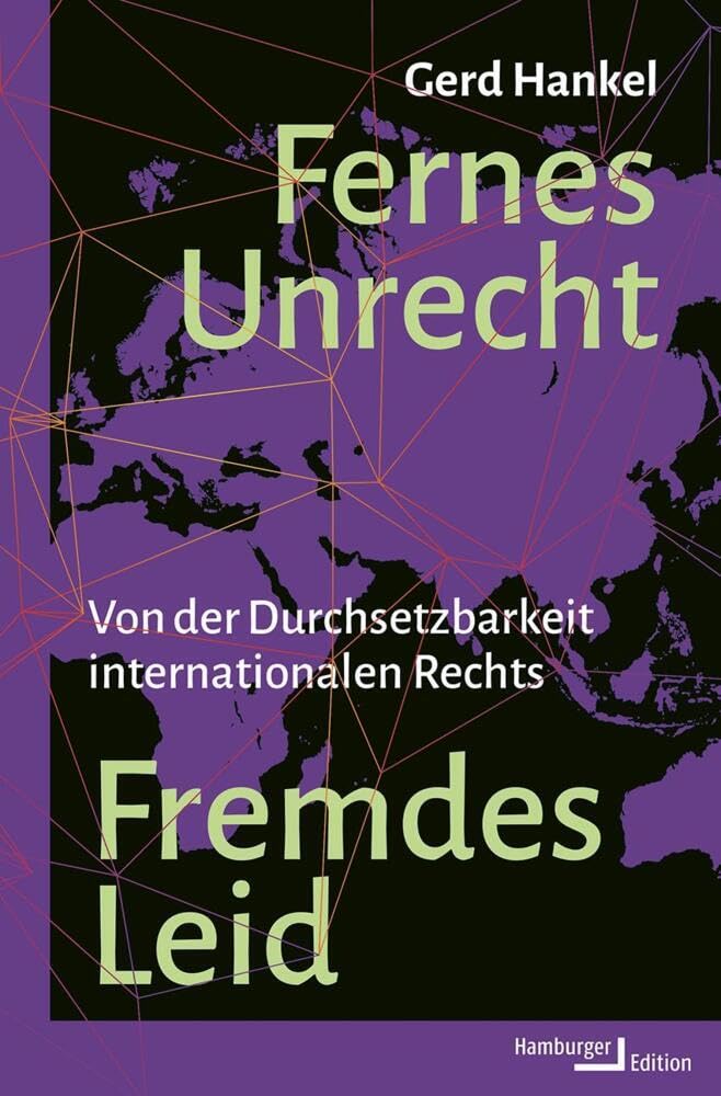 Fernes Unrecht. Fremdes Leid: Von der Durchsetzbarkeit internationalen Rechts