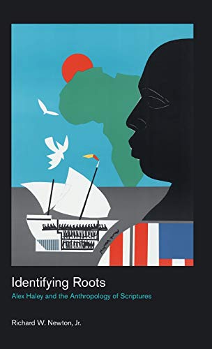 Identifying Roots: Alex Haley and the Anthropology of Scriptures (Culture on the Edge: Studies in Identity Formation)