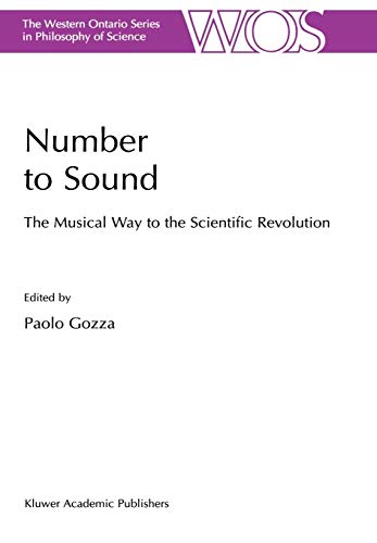 Number to Sound: The Musical Way to the Scientific Revolution (The Western Ontario Series in Philosophy of Science, Band 64)