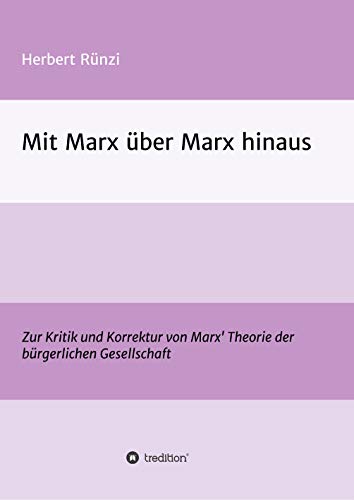 Mit Marx über Marx hinaus: Zur Kritik und Korrektur von Marx' Theorie der bürgerlichen Gesellschaft