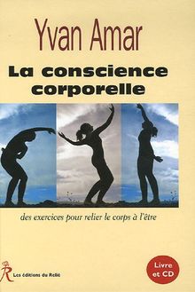 La conscience corporelle : des exercices pour relier le corps à l'être