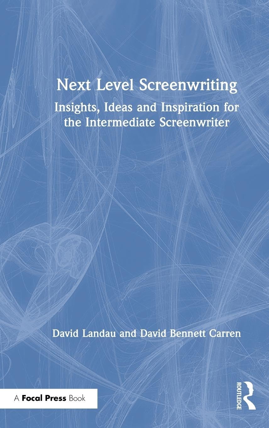 Next Level Screenwriting: Insights, Ideas and Inspiration for the Intermediate Screenwriter