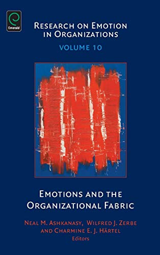Emotions and the Organizational Fabric (Research on Emotion in Organizations, 10, Band 10)