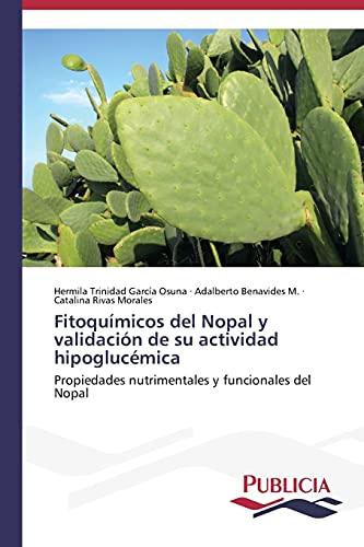Fitoquímicos del Nopal y validación de su actividad hipoglucémica: Propiedades nutrimentales y funcionales del Nopal