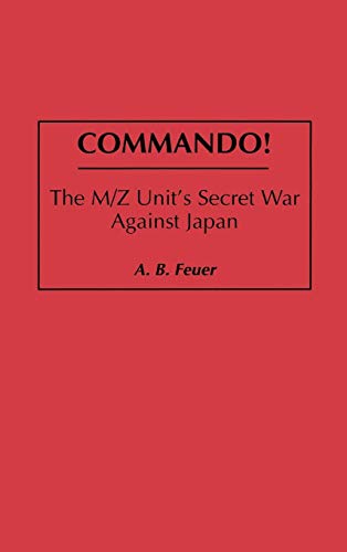 Commando!: The M/Z Unit's Secret War Against Japan