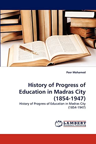 History of Progress of Education in Madras City (1854-1947): History of Progress of Education in Madras City (1854-1947)
