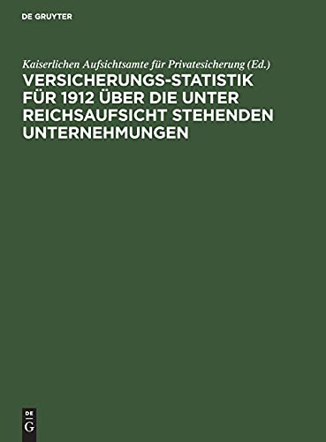 Versicherungs-Statistik für 1912 über die unter Reichsaufsicht stehenden Unternehmungen