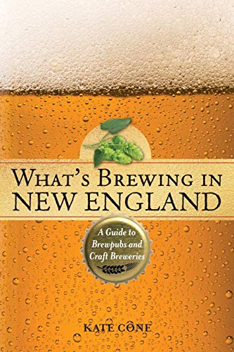 What's Brewing in New England: A Guide to Brewpubs and Craft Breweries, 2nd Edition