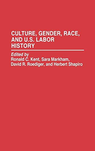 Culture, Gender, Race, and U.S. Labor History (Contributions in Labor Studies)