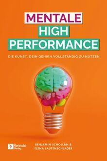 Mentale High Performance: Die Kunst, dein Gehirn vollständig zu nutzen